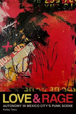Liebe und Wut: Autonomie in der Punk-Szene von Mexiko-Stadt - Love and Rage: Autonomy in Mexico City's Punk Scene