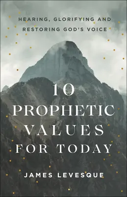 10 Prophetische Werte für heute: Gottes Stimme hören, verherrlichen und wiederherstellen - 10 Prophetic Values for Today: Hearing, Glorifying and Restoring God's Voice