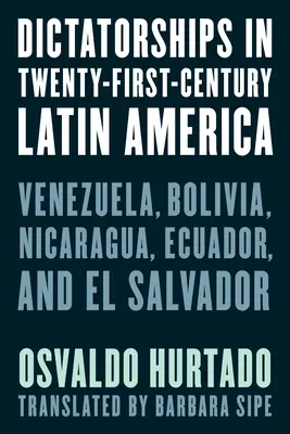 Diktaturen in Lateinamerika im einundzwanzigsten Jahrhundert: Venezuela, Bolivien, Nicaragua, Ecuador und El Salvador - Dictatorships in Twenty-First-Century Latin America: Venezuela, Bolivia, Nicaragua, Ecuador, and El Salvador