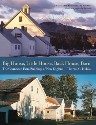 Großes Haus, kleines Haus, Hinterhaus, Scheune: Die zusammenhängenden Farmgebäude Neuenglands - Big House, Little House, Back House, Barn: The Connected Farm Buildings of New England