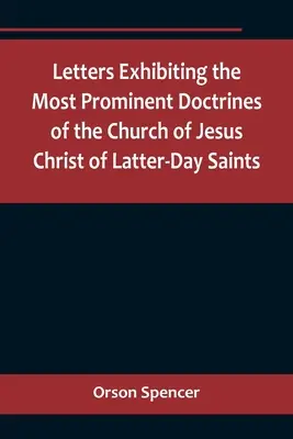 Briefe, in denen die wichtigsten Lehren der Kirche Jesu Christi der Heiligen der Letzten Tage dargelegt werden - Letters Exhibiting the Most Prominent Doctrines of the Church of Jesus Christ of Latter-Day Saints