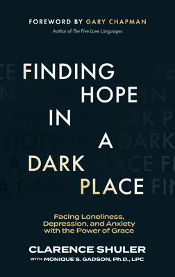 Hoffnung finden an einem dunklen Ort: Einsamkeit, Depression und Angst mit der Kraft der Gnade begegnen - Finding Hope in a Dark Place: Facing Loneliness, Depression, and Anxiety with the Power of Grace