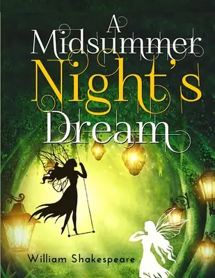 Ein Mittsommernachtstraum: Eine fantastisch komische Komödie von William Shakespeare - A Midsummer Night's Dream: A fantastically funny comedy written by William Shakespeare