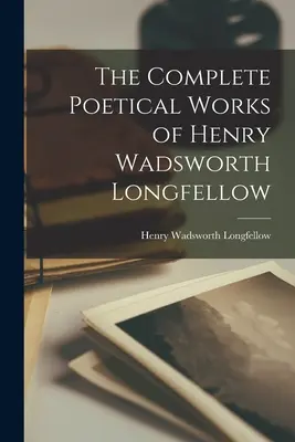 Die vollständigen poetischen Werke von Henry Wadsworth Longfellow - The Complete Poetical Works of Henry Wadsworth Longfellow