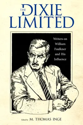 Die Dixie Limited: Schriftsteller über William Faulkner und seinen Einfluss - The Dixie Limited: Writers on William Faulkner and His Influence