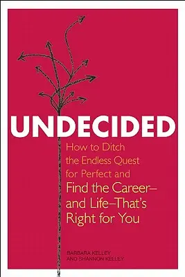 Unentschlossen: Wie Sie die endlose Suche nach dem Perfekten aufgeben und die Karriere - und das Leben - finden, die zu Ihnen passen - Undecided: How to Ditch the Endless Quest for Perfect and Find the Career-and Life-That's Right for You