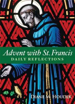 Advent mit St. Francis: Tägliche Reflexionen - Advent with St. Francis: Daily Reflections