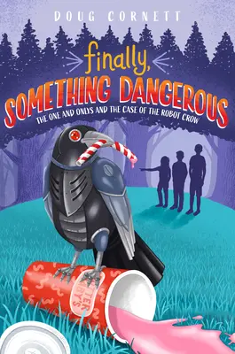 Endlich, etwas Gefährliches: Die One and Onlys und der Fall der Roboterkrähe - Finally, Something Dangerous: The One and Onlys and the Case of the Robot Crow