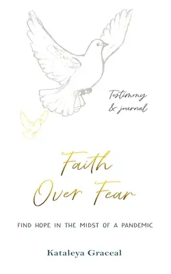 Faith Over Fear: Hoffnung finden inmitten einer Pandemie: Zeugnis und Tagebuch in Einem: Sonderausgabe mit alternativem Einband - Faith Over Fear: Find Hope in the Midst of a Pandemic: Testimony and Journal in-one: Special alternative cover edition