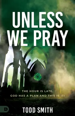 Wenn wir nicht beten: Die Stunde ist spät. Gott hat einen Plan und das ist er! - Unless We Pray: The Hour is Late. God has a Plan and This is It!