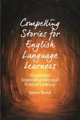 Fesselnde Geschichten für Lernende der englischen Sprache: Kreativität, Interkulturalität und kritische Alphabetisierung - Compelling Stories for English Language Learners: Creativity, Interculturality and Critical Literacy