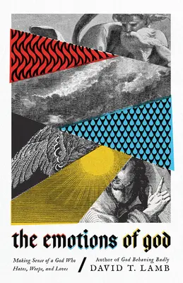 Die Emotionen Gottes: Der Sinn eines Gottes, der hasst, weint und liebt - The Emotions of God: Making Sense of a God Who Hates, Weeps, and Loves