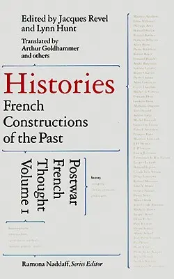 Geschichtsschreibung: Französische Konstruktionen der Vergangenheit: Französisches Denken der Nachkriegszeit - Histories: French Constructions of the Past: Postwar French Thought