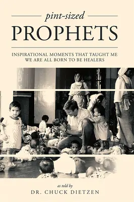 Kleinwüchsige Propheten: Inspirierende Momente, die mich lehrten, dass wir alle dazu geboren sind, Heiler zu sein - Pint-Sized Prophets: Inspirational Moments That Taught Me We Are All Born to Be Healers