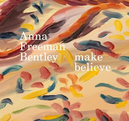 Anna Freeman Bentley - Glaube machen - Anna Freeman Bentley - Make Believe