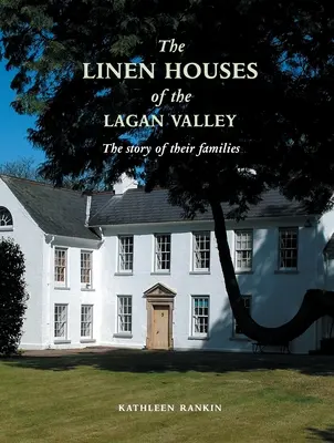 Leinenhäuser des Lagan Valley und ihre Familien - Linen Houses of the Lagan Valley and Their Families