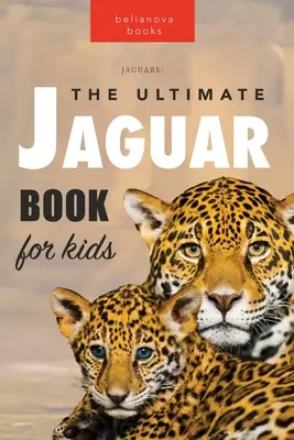 Jaguare Das ultimative Jaguarbuch für Kinder: 100+ erstaunliche Fakten über Jaguare, Fotos, Quiz und mehr - Jaguars The Ultimate Jaguar Book for Kids: 100+ Amazing Jaguar Facts, Photos, Quiz + More