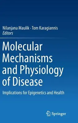 Molekulare Mechanismen und Physiologie von Krankheiten: Implikationen für Epigenetik und Gesundheit - Molecular Mechanisms and Physiology of Disease: Implications for Epigenetics and Health