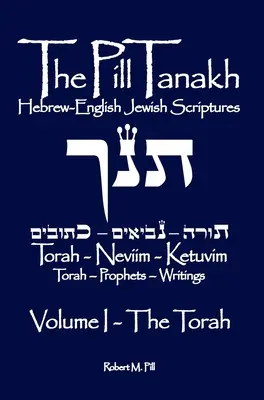 Die Pille Tanakh: Hebräisch-Englische Jüdische Schriften, Band I - Die Tora - The Pill Tanakh: Hebrew English Jewish Scriptures, Volume I - The Torah