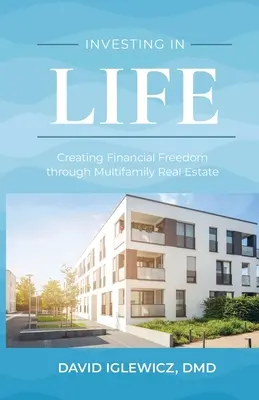 Investieren im Leben: Finanzielle Freiheit durch Mehrfamilienhaus-Immobilien - Investing In Life: Creating Financial Freedom through Multifamily Real Estate