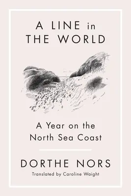 Eine Linie in der Welt: Ein Jahr an der Nordseeküste - A Line in the World: A Year on the North Sea Coast