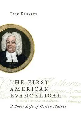Der erste amerikanische Evangelikale: Ein kurzes Leben von Cotton Mather - First American Evangelical: A Short Life of Cotton Mather
