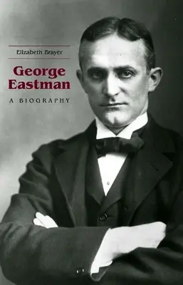 George Eastman: Eine Biographie - George Eastman: A Biography