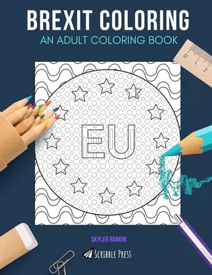 Brexit Färbung: EIN MALBUCH FÜR ERWACHSENE: Europäische Union, London, Brüssel - 3 Malbücher in 1 - Brexit Coloring: AN ADULT COLORING BOOK: European Union, London, Brussels - 3 Coloring Books In 1