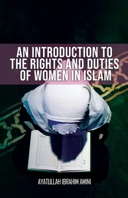 Eine Einführung in die Rechte und Pflichten der Frau im Islam - An Introduction to the Rights and Duties of Women in Islam