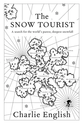 Der Schneetourist: Auf der Suche nach dem reinsten und tiefsten Schneefall der Welt - The Snow Tourist: A Search for the World's Purest, Deepest Snowfall