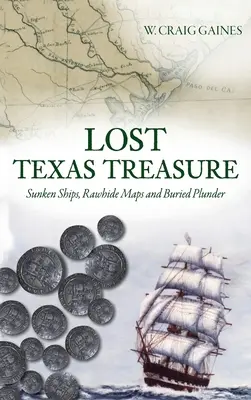 Lost Texas Treasure: Versunkene Schiffe, Rohhautkarten und vergrabene Schätze - Lost Texas Treasure: Sunken Ships, Rawhide Maps and Buried Plunder