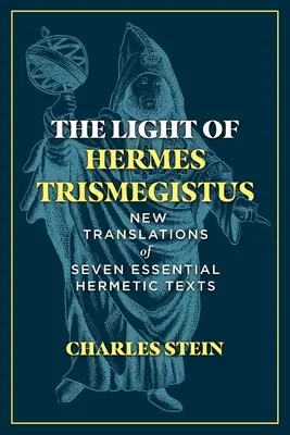 Das Licht des Hermes Trismegistus: Neue Übersetzungen von sieben wesentlichen hermetischen Texten - The Light of Hermes Trismegistus: New Translations of Seven Essential Hermetic Texts