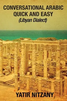 Konversation Arabisch Schnell und Einfach: Libyscher Dialekt - Conversational Arabic Quick and Easy: Libyan Dialect