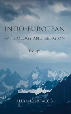 Indo-europäische Mythologie und Religion: Aufsätze - Indo-European Mythology and Religion: Essays