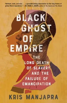 Das schwarze Gespenst des Imperiums: Der lange Tod der Sklaverei und das Scheitern der Emanzipation - Black Ghost of Empire: The Long Death of Slavery and the Failure of Emancipation