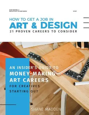 Wie man einen Job in Kunst & Design bekommt - 21 bewährte Karrieren, die man in Betracht ziehen sollte: Ein Insider-Leitfaden für Kunstberufe, mit denen man Geld verdienen kann - How to get a job in Art & Design - 21 proven careers to consider: An Insider's guide to money-making art careers for creatives starting out