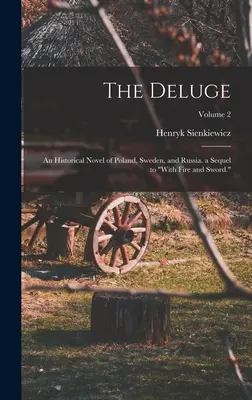 Die Sintflut: Ein historischer Roman über Polen, Schweden und Russland; eine Fortsetzung von Mit Feuer und Schwert; Band 2 - The Deluge: An Historical Novel of Poland, Sweden, and Russia. a Sequel to With Fire and Sword.; Volume 2