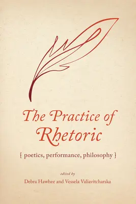 Die Praxis der Rhetorik: Poetik, Performance, Philosophie - The Practice of Rhetoric: Poetics, Performance, Philosophy