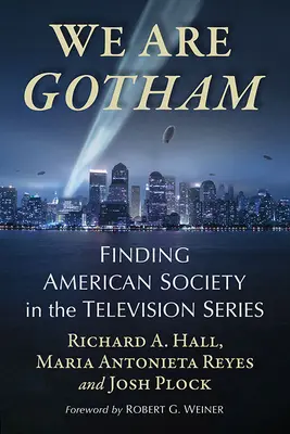 Wir sind Gotham: Die Suche nach der amerikanischen Gesellschaft in der Fernsehserie - We Are Gotham: Finding American Society in the Television Series