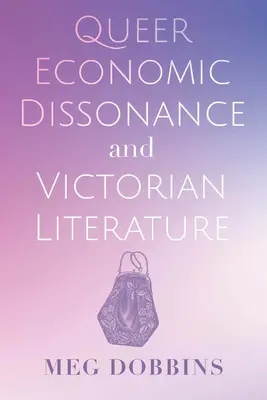 Queerökonomische Dissonanz und viktorianische Literatur - Queer Economic Dissonance and Victorian Literature