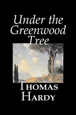 Under the Greenwood Tree von Thomas Hardy, Belletristik, Klassiker - Under the Greenwood Tree by Thomas Hardy, Fiction, Classics