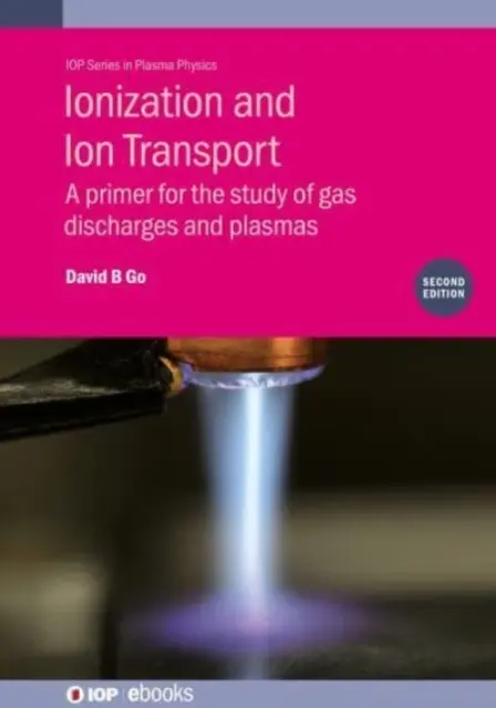 Ionisierung und Ionentransport: Eine Fibel für das Studium von Gasentladungen und Plasmen - Ionization and Ion Transport: A Primer for the Study of Gas Discharges and Plasmas