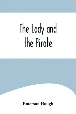 Die Dame und der Pirat: Die schlichte Geschichte eines fleißigen Piraten und einer schönen Gefangenen - The Lady and the Pirate;Being the Plain Tale of a Diligent Pirate and a Fair Captive