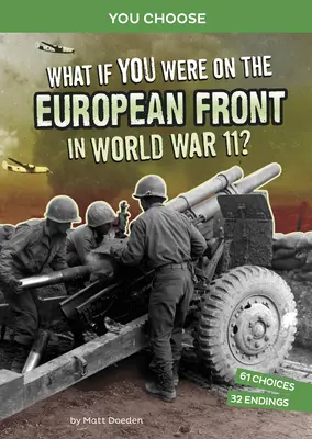 Was wäre, wenn du im Zweiten Weltkrieg an der europäischen Front wärst? Ein interaktives Geschichtsabenteuer - What If You Were on the European Front in World War II?: An Interactive History Adventure