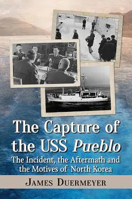 Die Kaperung der USS Pueblo: Der Vorfall, die Nachwirkungen und die Motive Nordkoreas - The Capture of the USS Pueblo: The Incident, the Aftermath and the Motives of North Korea