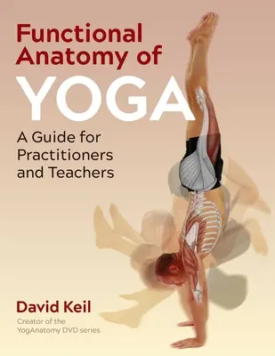 Funktionelle Anatomie des Yoga: Ein Leitfaden für Praktizierende und Lehrende - Functional Anatomy of Yoga: A Guide for Practitioners and Teachers
