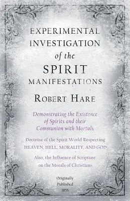 Experimentelle Untersuchung der Geistmanifestationen, die die Existenz der Geister und ihre Gemeinschaft mit den Sterblichen beweist - Die Lehre vom Spi - Experimental Investigation of the Spirit Manifestations, Demonstrating the Existence of Spirits and Their Communion with Mortals - Doctrine of the Spi
