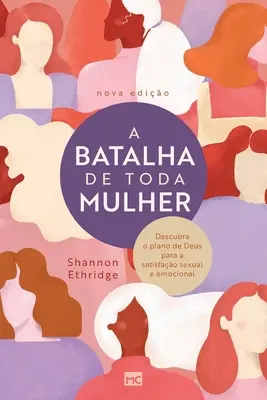 Ein Kampf für jede Frau: Entdecke den Plan von Gott für sexuelle und emotionale Befriedigung - A batalha de toda mulher: Descubra o plano de Deus para a satisfao sexual e emocional