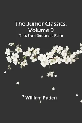 Junior Classics, Band 3: Märchen aus Griechenland und Rom - The Junior Classics, Volume 3: Tales from Greece and Rome