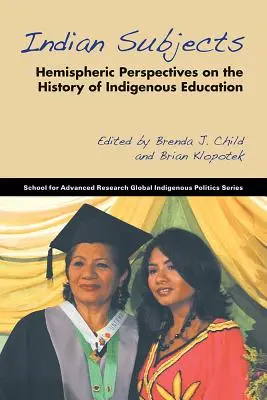 Indianische Subjekte: Hemisphärische Perspektiven auf die Geschichte der indianischen Bildung - Indian Subjects: Hemispheric Perspectives on the History of Indigenous Education